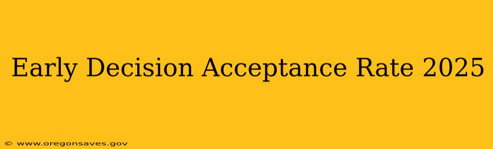 Early Decision Acceptance Rate 2025