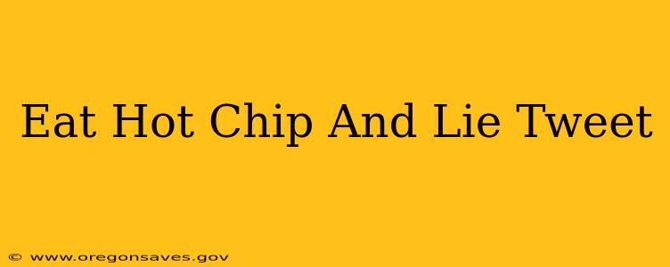 Eat Hot Chip And Lie Tweet