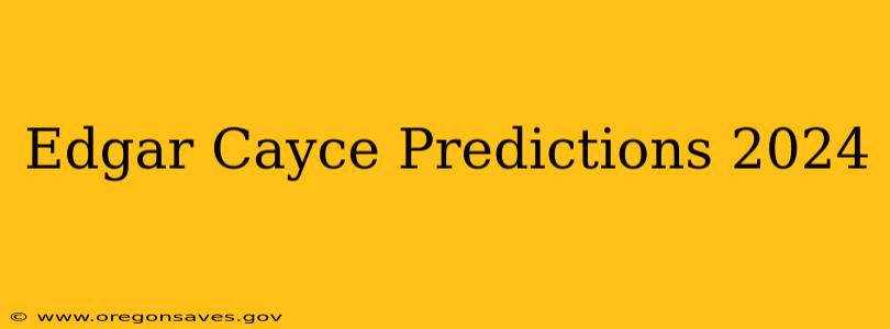 Edgar Cayce Predictions 2024