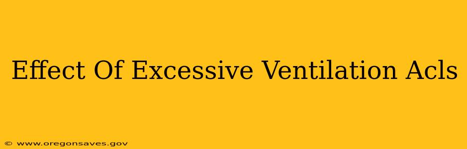 Effect Of Excessive Ventilation Acls