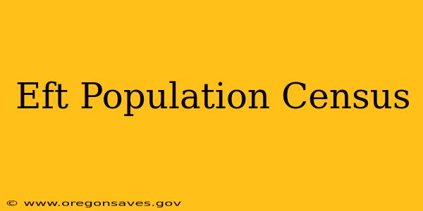 Eft Population Census
