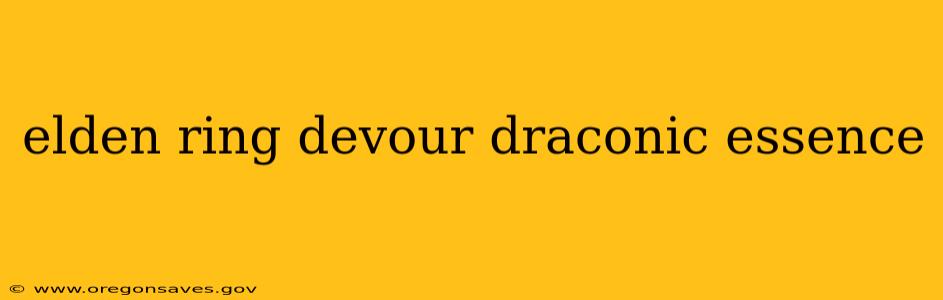 elden ring devour draconic essence