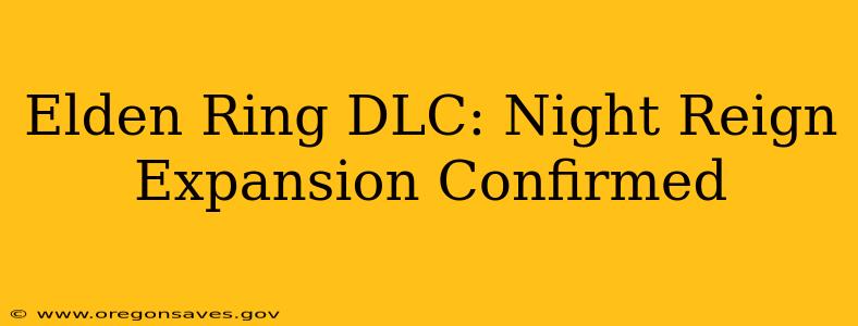 Elden Ring DLC: Night Reign Expansion Confirmed