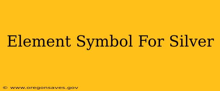Element Symbol For Silver