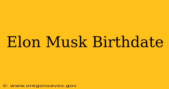 Elon Musk Birthdate