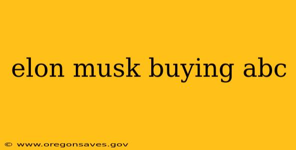 elon musk buying abc