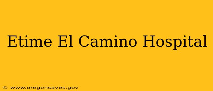Etime El Camino Hospital