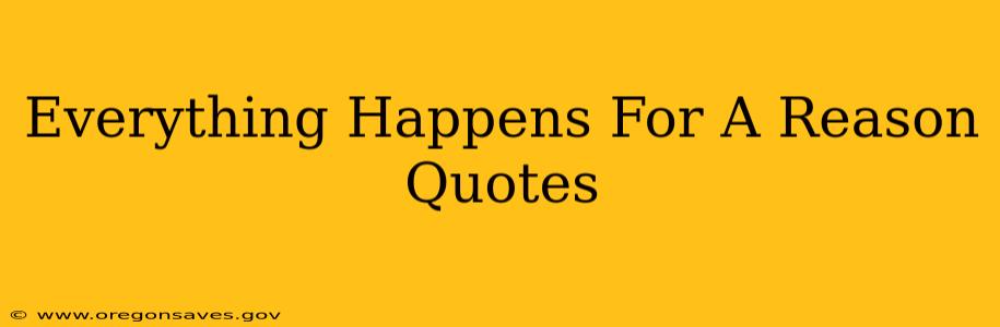 Everything Happens For A Reason Quotes