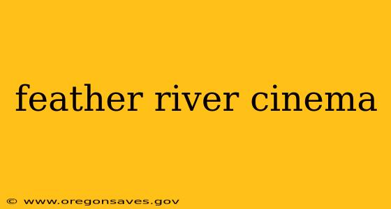 feather river cinema