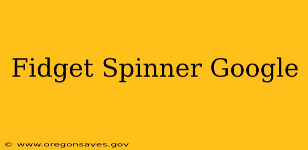 Fidget Spinner Google