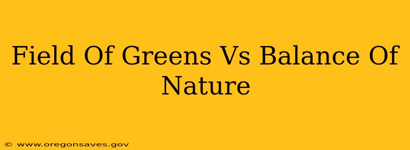 Field Of Greens Vs Balance Of Nature