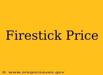 Firestick Price