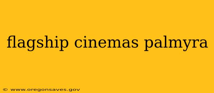 flagship cinemas palmyra