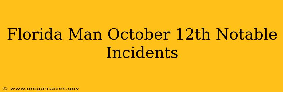 Florida Man October 12th Notable Incidents