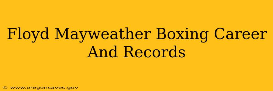 Floyd Mayweather Boxing Career And Records