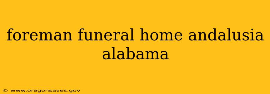 foreman funeral home andalusia alabama