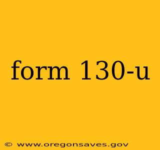 form 130-u