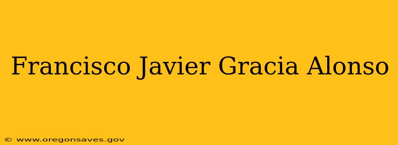 Francisco Javier Gracia Alonso