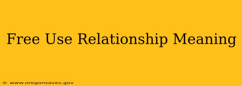 Free Use Relationship Meaning