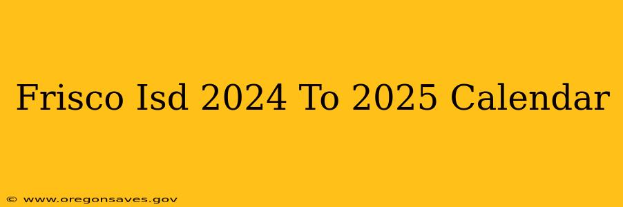 Frisco Isd 2024 To 2025 Calendar