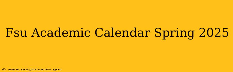 Fsu Academic Calendar Spring 2025