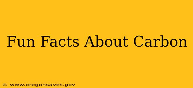Fun Facts About Carbon