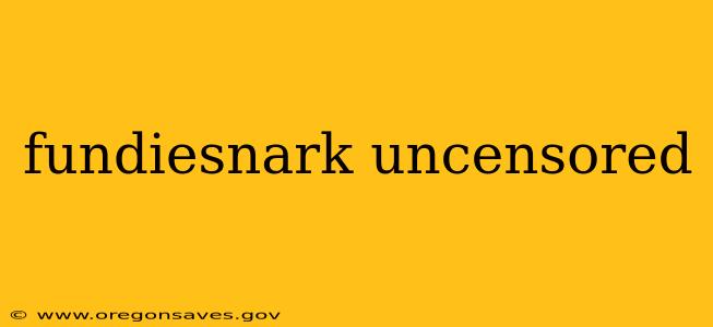 fundiesnark uncensored