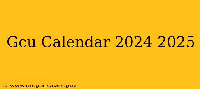 Gcu Calendar 2024 2025