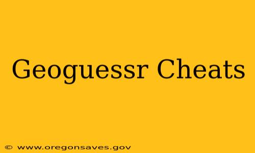 Geoguessr Cheats