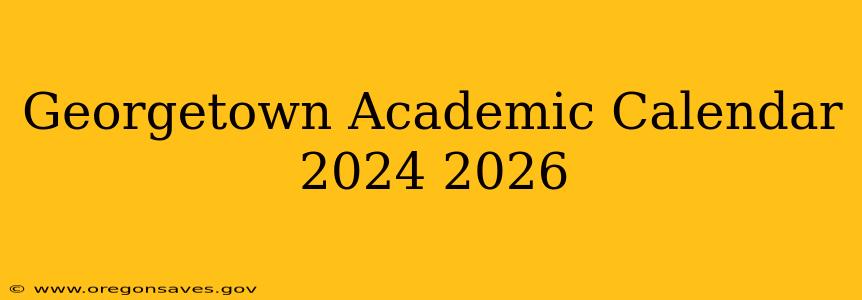 Georgetown Academic Calendar 2024 2026