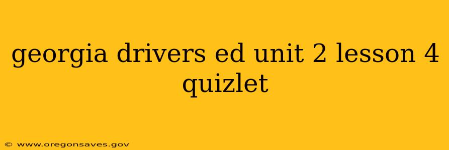 georgia drivers ed unit 2 lesson 4 quizlet