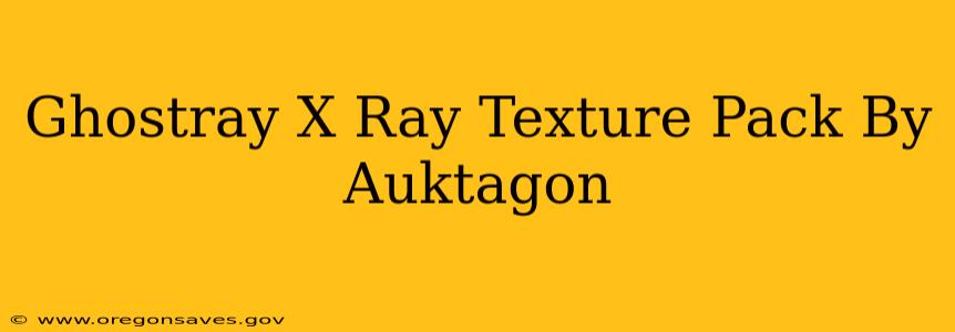 Ghostray X Ray Texture Pack By Auktagon