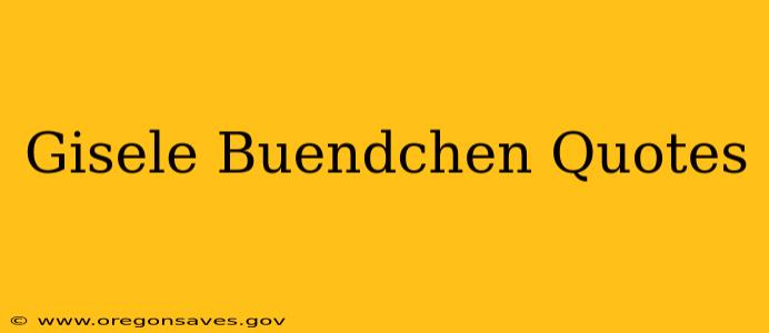 Gisele Buendchen Quotes