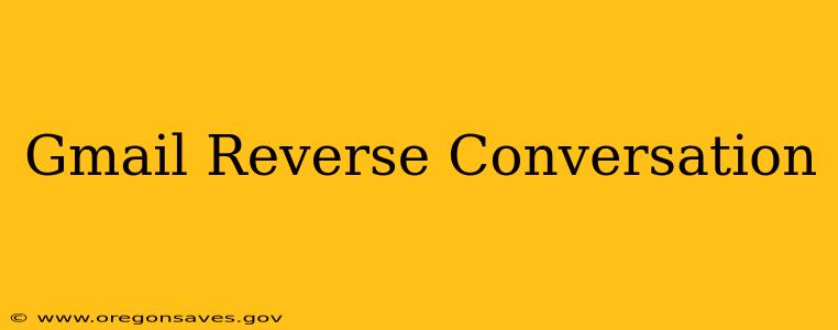 Gmail Reverse Conversation