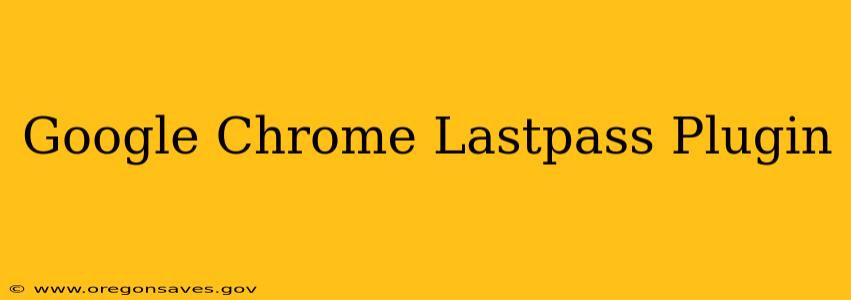Google Chrome Lastpass Plugin