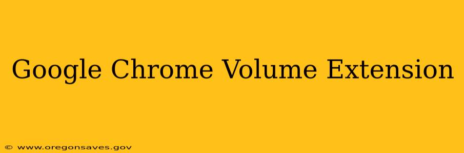 Google Chrome Volume Extension