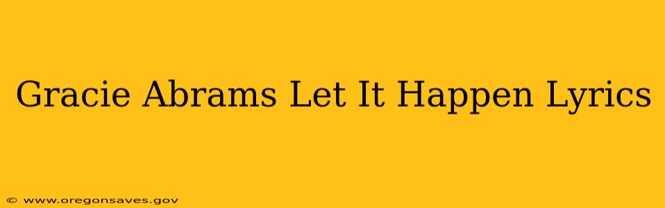 Gracie Abrams Let It Happen Lyrics