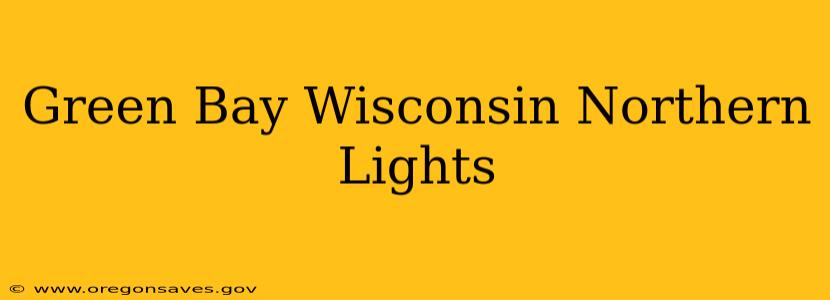 Green Bay Wisconsin Northern Lights
