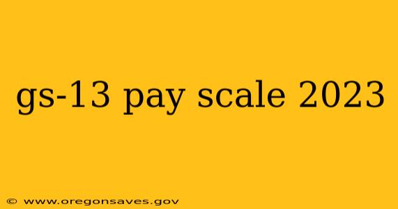 gs-13 pay scale 2023