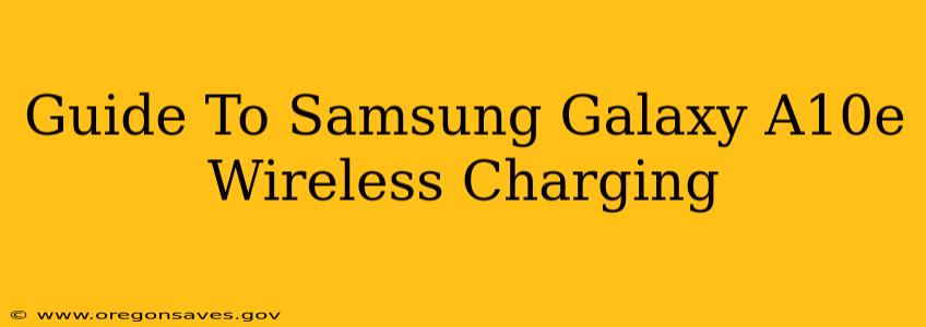 Guide To Samsung Galaxy A10e Wireless Charging