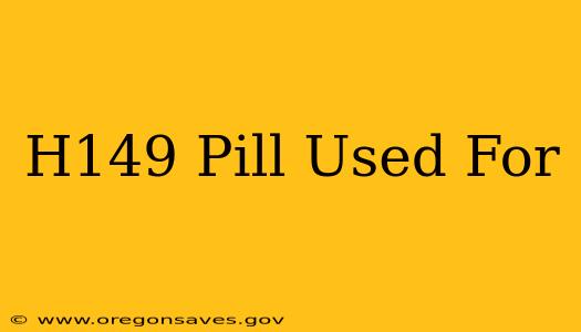 H149 Pill Used For
