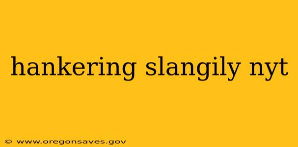 hankering slangily nyt