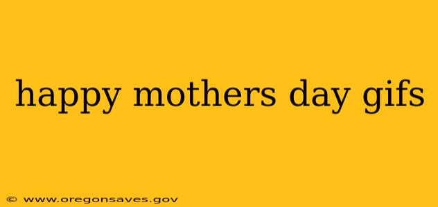 happy mothers day gifs