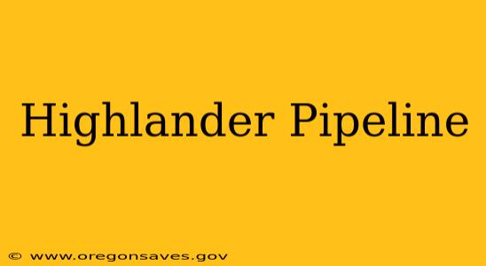 Highlander Pipeline