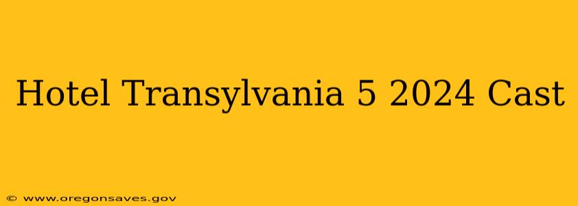Hotel Transylvania 5 2024 Cast