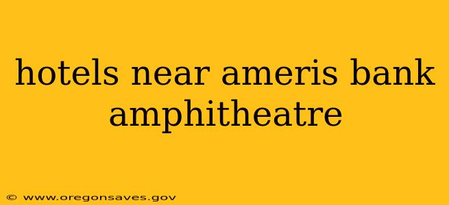 hotels near ameris bank amphitheatre