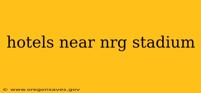 hotels near nrg stadium