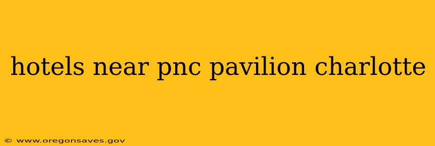 hotels near pnc pavilion charlotte