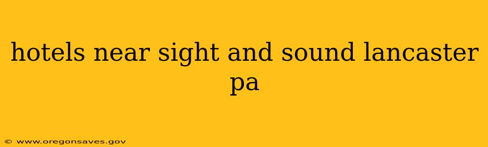 hotels near sight and sound lancaster pa