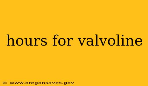 hours for valvoline